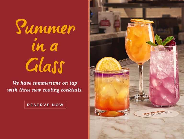 Summer in a Glass - We have summertime on tap with three new cooling cocktails. RESERVE NOW