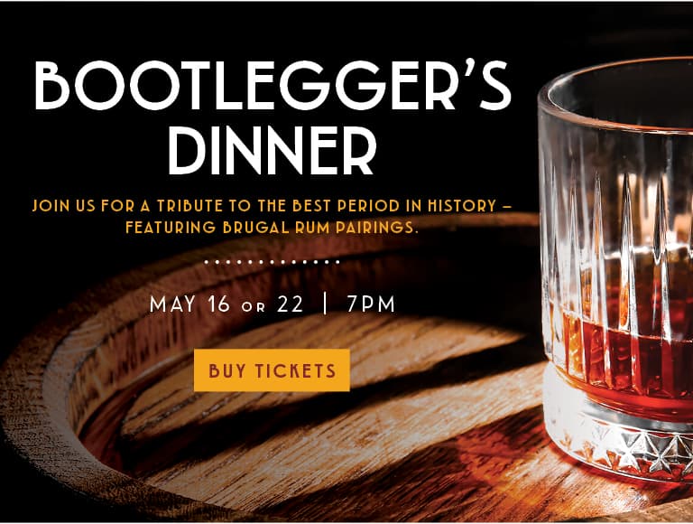 Bootlegger's Dinner: Join us for a tribute to the best period in history - featuring brugal rum pairings at Enzo's Hideaway on May 16 and May 22 at 7pm.