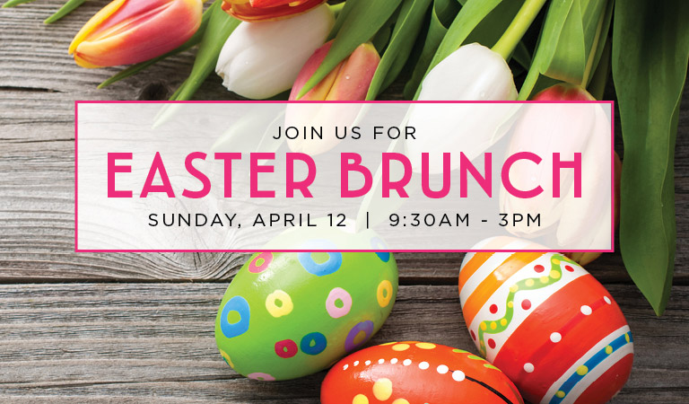Join Us for Easter Brunch | Sunday, April 12, 9:30AM - 3PM