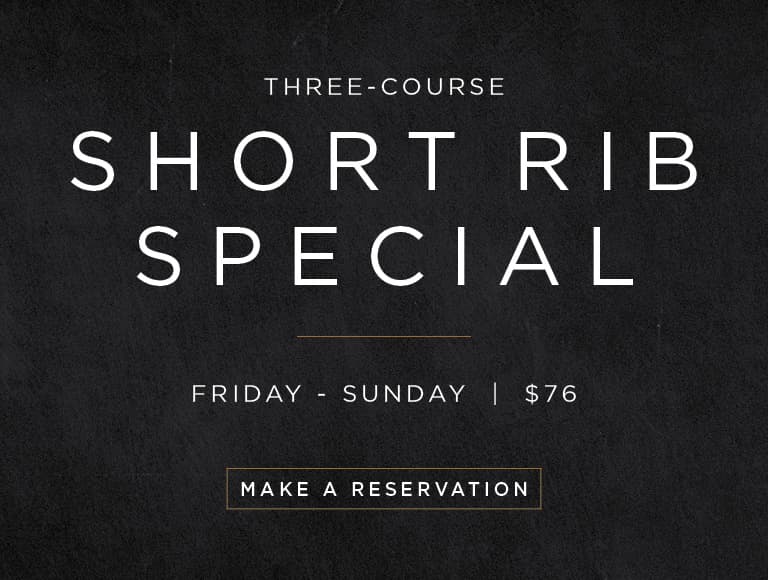 Three course short rib special on Saturdays and Sundays for $76 | Make a Reservation