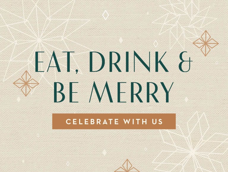 Eat, Drink & Be Merry | Celebrate With Us