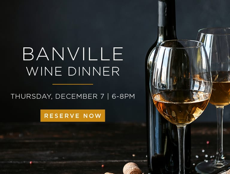 Banville Wine Dinner Thursday, December 7 | 6-8pm Reserve Now