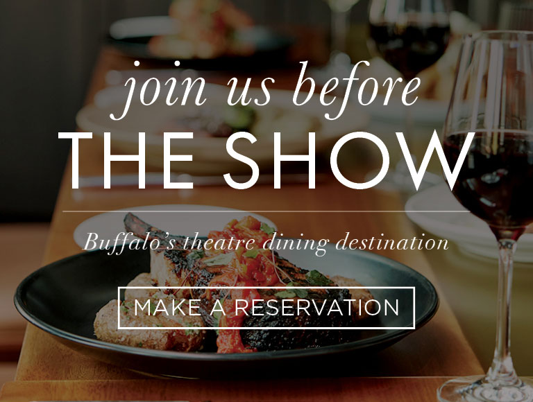 Join Us Before The Show - Buffalo's Theater Dining Destination - Make A Reservation
