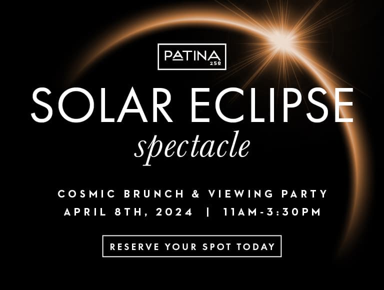 Solar Eclipse Spectacle, Cosmic Brunch & Viewing Party on April 8th, 2024 from 11am-3:30pm at Patina 250 | Reserve Your Spot Today