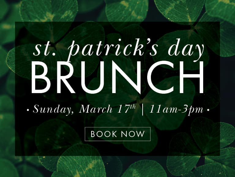 St. Patrick's Day Brunch on Sunday, March 17th from 11am to 3pm at Patina 250 | Book Now