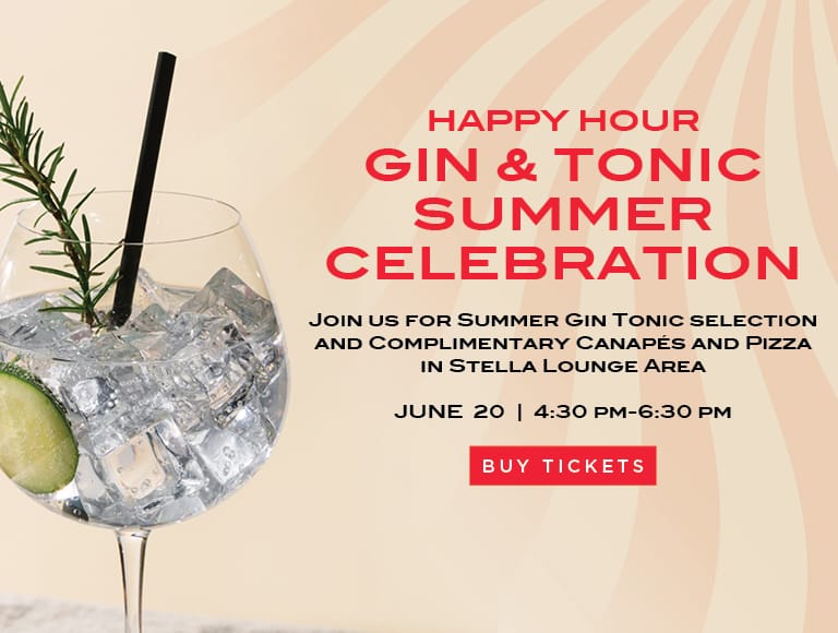 Happy Hour Gin & Tonic Summer Celebration, Join Us For Summer Gin Tonic Selection and Complimentary Canapés and Pizza in Stella Lounge Area - June 20 | 4:30 Pm-6:30pm - Buy Tickets